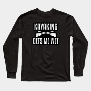 Kayaking Gets Me Wet Funny Kayak Kayaker Gift Vintage Long Sleeve T-Shirt